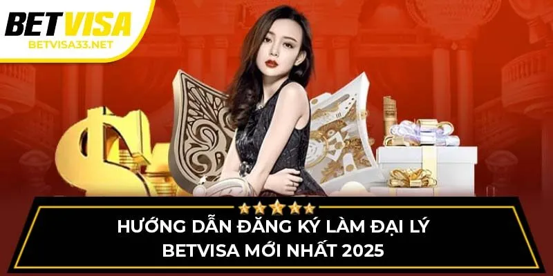 Hướng dẫn đăng ký làm đại lý BETVISA mới nhất 2025