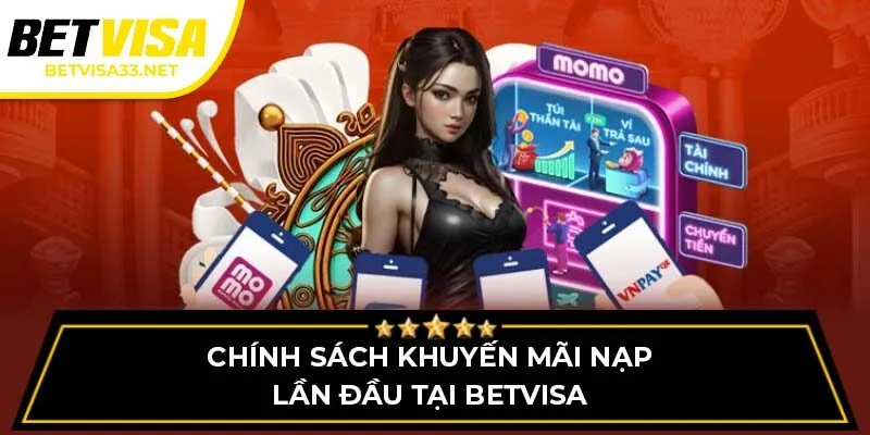 Chính sách khuyến mãi nạp lần đầu tại BETVISA