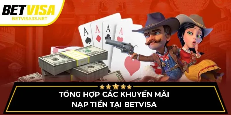 Tổng hợp các khuyến mãi nạp tiền tại BETVISA