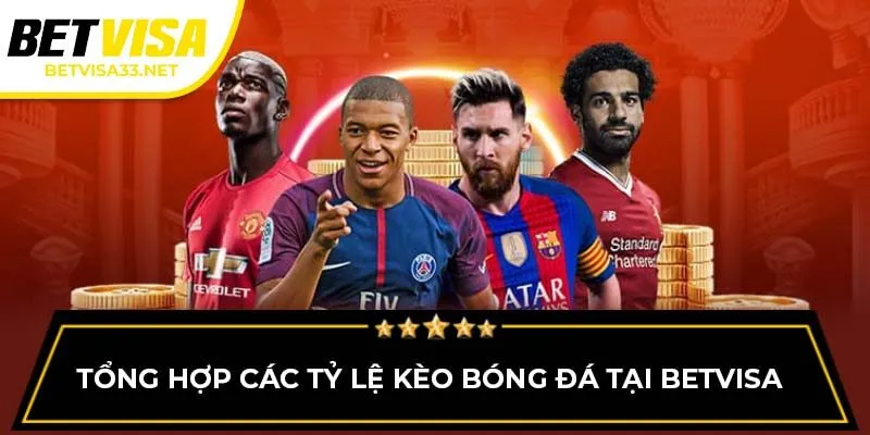 Tổng hợp các tỷ lệ kèo bóng đá tại BETVISA