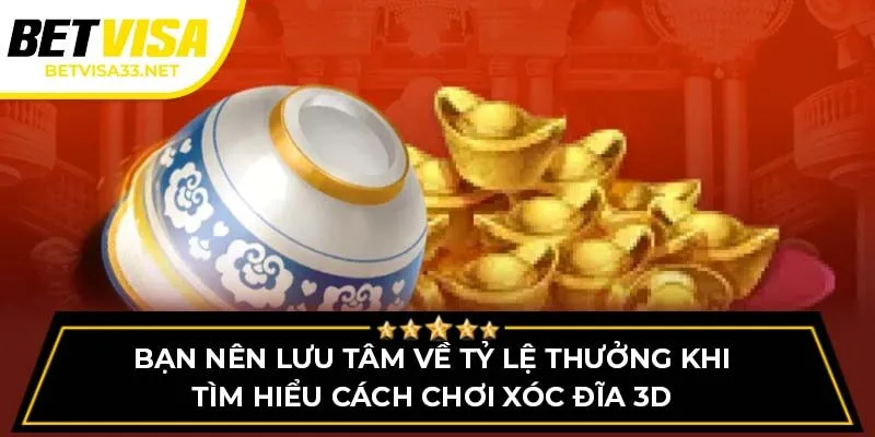 Bạn nên lưu tâm về tỷ lệ thưởng khi tìm hiểu cách chơi xóc đĩa 3D