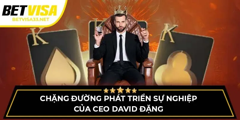 Chặng đường phát triển sự nghiệp của CEO David Đặng