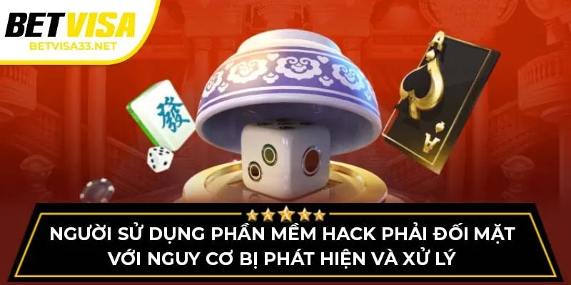 Người sử dụng phần mềm hack phải đối mặt với nguy cơ bị phát hiện và xử lý
