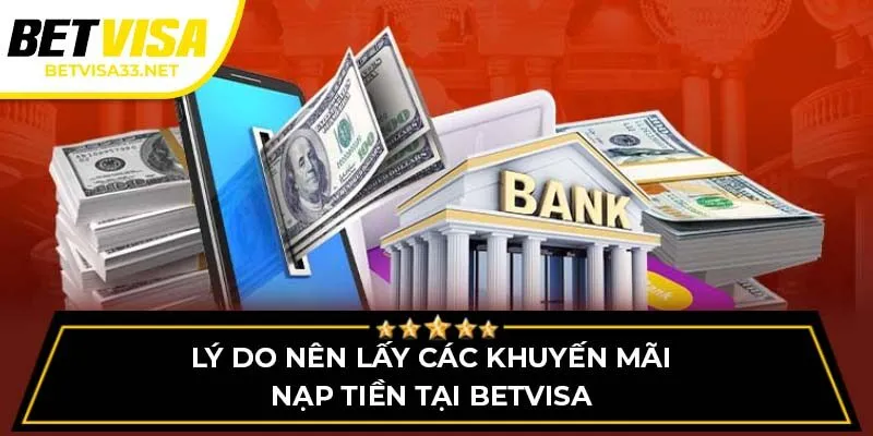 Lý do nên lấy các khuyến mãi nạp tiền tại BETVISA