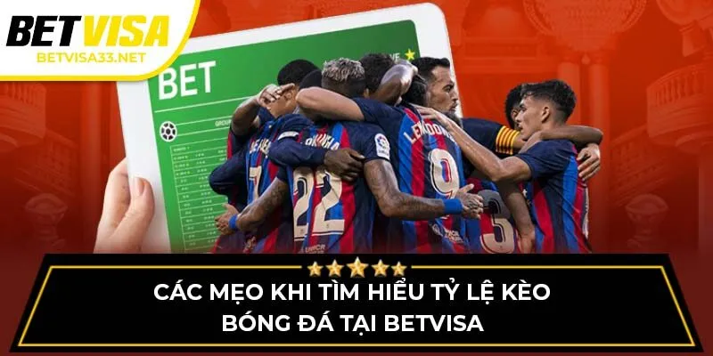 Các mẹo khi tìm hiểu tỷ lệ kèo bóng đá tại BETVISA