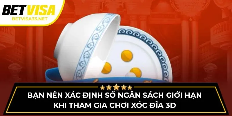 Bạn nên xác định số ngân sách giới hạn khi tham gia chơi xóc đĩa 3D