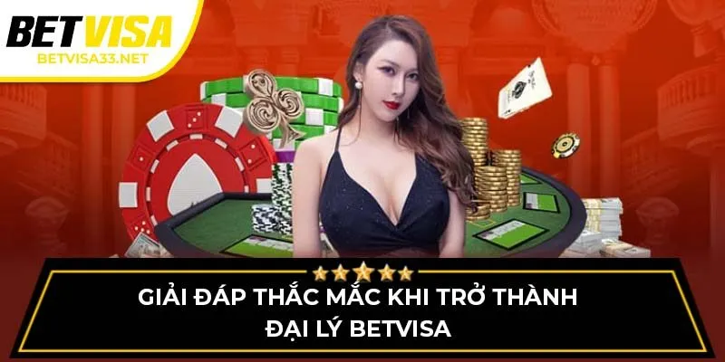 Giải đáp thắc mắc khi trở thành đại lý BETVISA