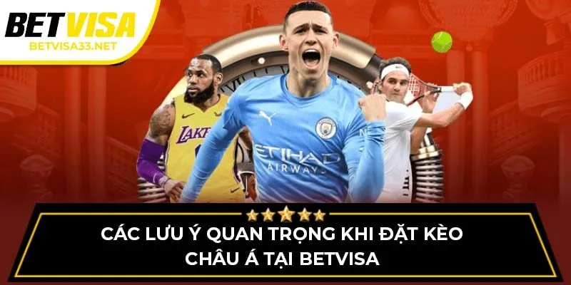 Các lưu ý quan trọng khi đặt kèo châu Á tại BETVISA