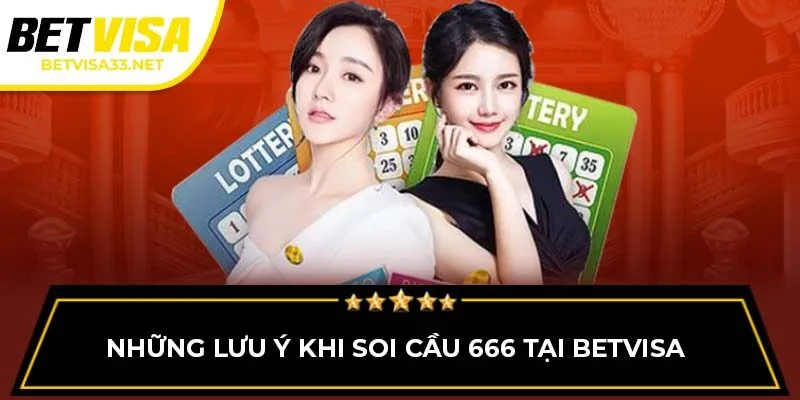 Những lưu ý khi soi cầu 666 tại BETVISA