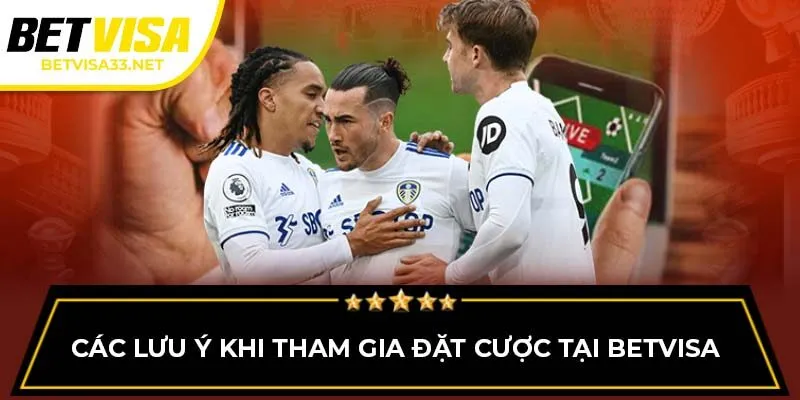 Các lưu ý khi tham gia đặt cược tại BETVISA